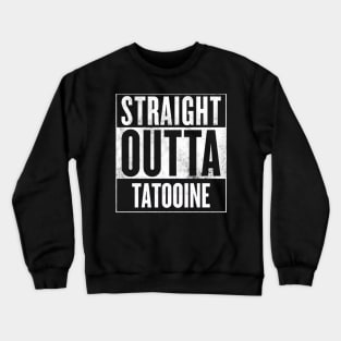 Straight Outta Tatooine Crewneck Sweatshirt